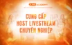 Dịch Vụ Cung Cấp Host Livestream Chuyên Nghiệp