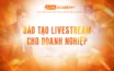 Đào Tạo Livestream Cho Doanh Nghiệp