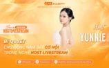 Host Yunnie – Bí quyết chủ động nắm bắt cơ hội trong nghề Host Livestream