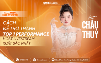 Cách để trở thành top 1 performance Host Livestream xuất sắc nhất – Host Châu Thủy
