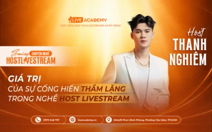 Host Thanh Nghiêm – Giá trị của sự cống hiến thầm lặng trong nghề Host Livestream