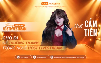 Host Cẩm Tiên – Cho đi để trưởng thành trong nghề Host Livestream