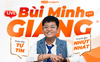 BÙI MINH GIANG – HÀNH TRÌNH TỪ CẬU BÉ NHÚT NHÁT ĐẾN PHIÊN BẢN TỰ TIN HƠN SAU KHÓA HỌC LIVESTREAM TẠI LIVE ACADEMY