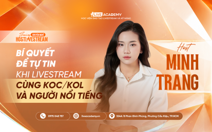 HOST MINH TRANG – BÍ QUYẾT ĐỂ TỰ TIN KHI LIVESTREAM CÙNG KOC/KOL VÀ NGƯỜI NỔI TIẾNG