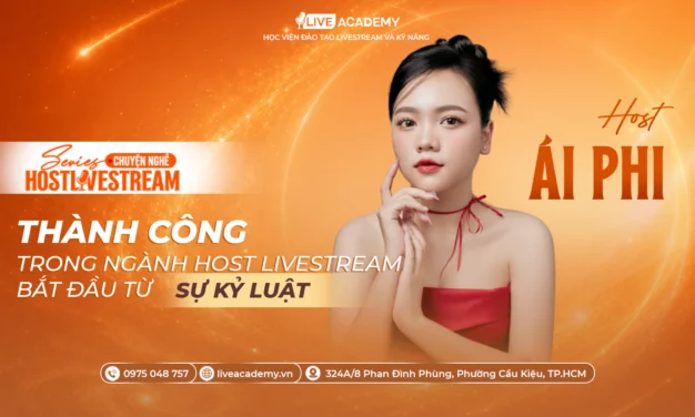 Host Ái Phi – Thành công trong nghề Host Livestream bắt đầu từ sự kỷ luật