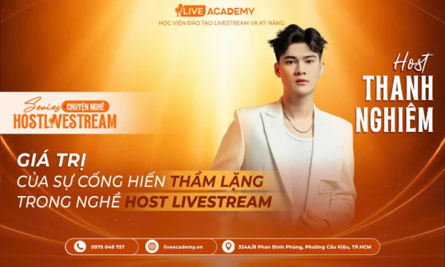 Host Thanh Nghiêm – Giá trị của sự cống hiến thầm lặng trong nghề Host Livestream