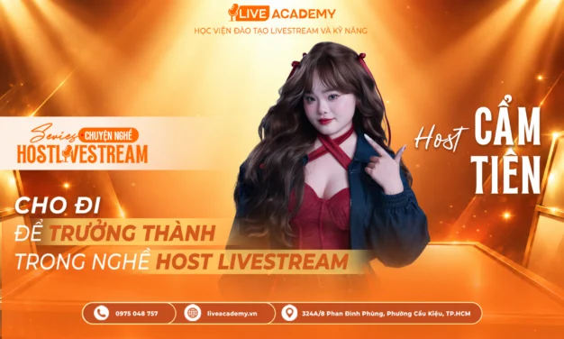 Cho Đi Trưởng Thành Trong Nghề Host Livestream – Host Cẩm Tiên