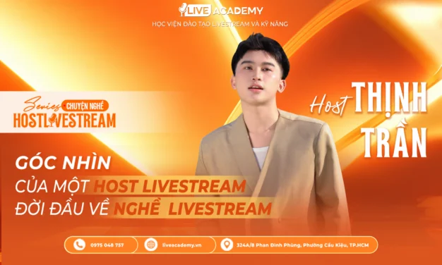 Góc Nhìn Của Một Host Livestream Đời Đầu Về Nghề Livestream – Host Thịnh Trần