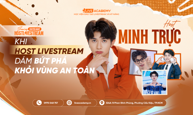 HOST MINH TRỰC - KHI HOST LIVESTREAM DÁM BỨT PHÁ KHỎI VÙNG AN TOÀN