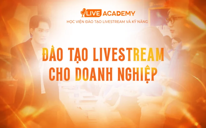 Đào Tạo Livestream Cho Doanh Nghiệp